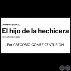 EL HIJO DE LA HECHICERA - Por GREGORIO GMEZ CENTURIN - Sbado, 11 de Enero de 2020